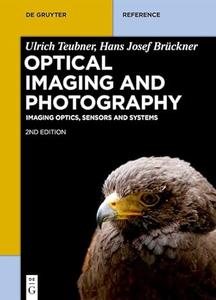 Optical Imaging and Photography Imaging Optics, Sensors and Systems (De Gruyter Reference)