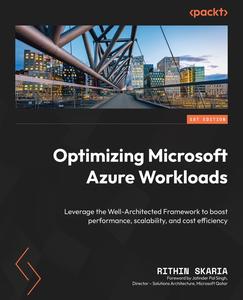 Optimizing Microsoft Azure Workloads Leverage the Well–Architected Framework to boost performance, scalability