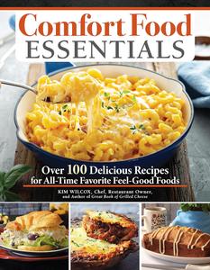 Comfort Food Essentials Over 100 Delicious Recipes for All-Time Favorite Feel-Good Foods