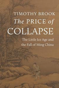 The Price of Collapse  The Little Ice Age and the Fall of Ming China