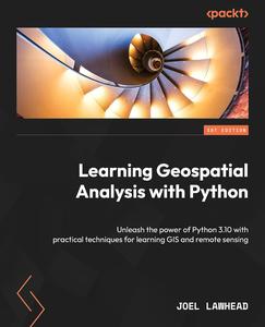 Learning Geospatial Analysis with Python Unleash the power of Python 3 with practical techniques for learning GIS, 4th Edition