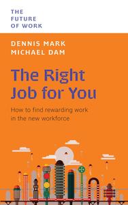 The Right Job For You How to Find Rewarding Work in the New Workforce (The Future of Work)
