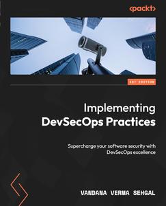 Implementing DevSecOps Practices Supercharge your software security with DevSecOps excellence