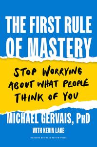 The First Rule of Mastery  Stop Worrying about What People Think of You (True PDF)