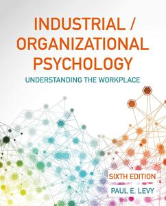 IndustrialOrganizational Psychology Understanding the Workplace, 6th Edition