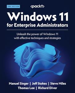 Windows 11 for Enterprise Administrators Unleash the power of Windows 11 with effective techniques and strategies, 2nd Edition