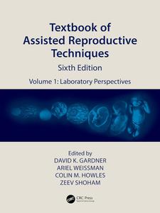 Textbook of Assisted Reproductive Techniques Volume 1 Laboratory Perspectives, 6th Edition