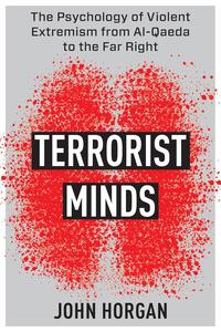 Terrorist Minds The Psychology of Violent Extremism from Al-Qaeda to the Far Right