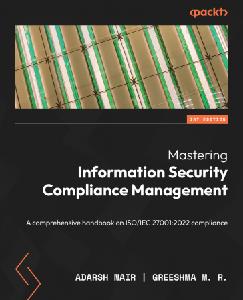 Mastering Information Security Compliance Management A comprehensive handbook on ISOIEC 270012022 compliance