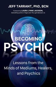 Becoming Psychic Lessons from the Minds of Mediums, Healers, and Psychics