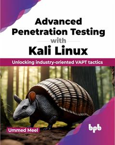 Advanced Penetration Testing with Kali Linux Unlocking industry-oriented VAPT tactics