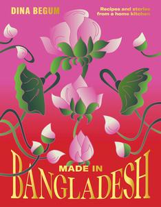 Made in Bangladesh Recipes and Stories from a Home Kitchen