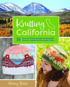 Knitting California 26 Easy-to-Follow Designs for Beautiful Beanies Inspired by the Golden State