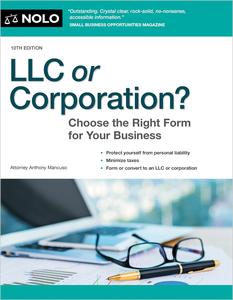 LLC or Corporation Choose the Right Form for Your Business, 10th Edition