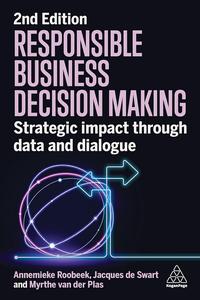 Responsible Business Decision Making Strategic Impact Through Data and Dialogue, 2nd Edition