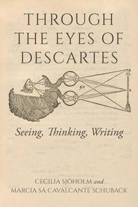 Through the Eyes of Descartes Seeing, Thinking, Writing