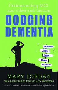 Dodging Dementia Understanding MCI and other risk factors 2nd Edition of The Essential Guide to Avoiding Dementia