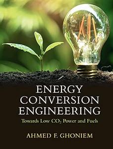 Energy Conversion Engineering Towards Low CO2 Power and Fuels