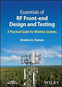 Essentials of RF Front–end Design and Testing A Practical Guide for Wireless Systems