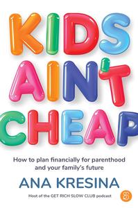 Kids Ain’t Cheap How to Plan Financially for Parenthood and Your Family’s Future