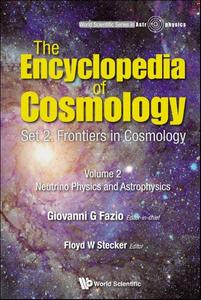 The Encyclopedia of Cosmology Set 2 Frontiers in Cosmology Volume 2 Neutrino Physics and Astrophysics