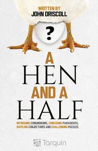 A Hen and a Half Intriguing Conundrums, Confusing Paradoxes, Baffling Conjectures and Challenging Puzzles