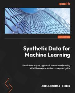 Synthetic Data for Machine Learning Revolutionize your approach to machine learning with this comprehensive conceptual guide