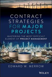 Contract Strategies for Major Projects Mastering the Most Difficult Element of Project Management