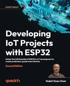 Developing IoT Projects with ESP32 Unlock the full Potential of ESP32 in IoT development, 2nd Edition