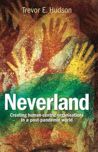 Neverland Creating human-centric organisations in a post-pandemic society
