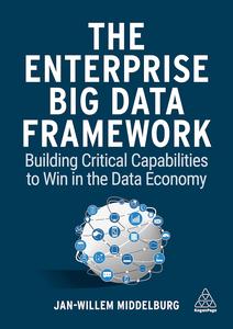 The Enterprise Big Data Framework Building Critical Capabilities to Win in the Data Economy
