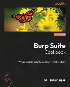 Burp Suite Cookbook Web application security made easy with Burp Suite, 2nd Edition