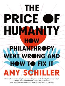 The Price of Humanity How Philanthropy Went Wrong―And How to Fix It