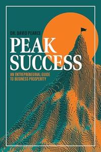 Peak Success  An Entrepreneurial Guide to Business Prosperity