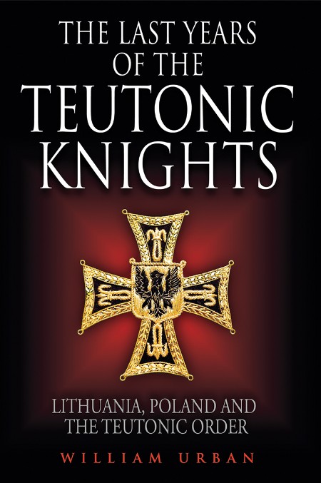 The Last Years of the Teutonic Knights by William Urban A3a475205bd453ff820a78aac6294bda