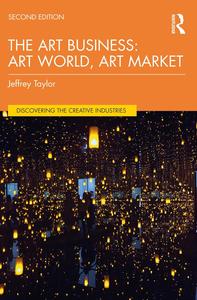 The Art Business Art World, Art Market (Discovering the Creative Industries), 2nd Edition
