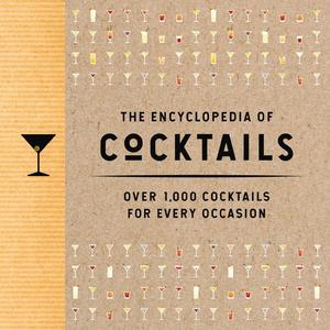 The Encyclopedia of Cocktails Over 1,000 Cocktails for Every Occasion