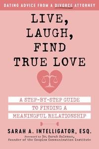 Live, Laugh, Find True Love A Step-by-Step Guide to Finding a Meaningful Relationship