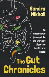The Gut Chronicles An uncensored journey into the world of digestive health and illness