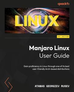 Manjaro Linux User Guide Gain proficiency in Linux through one of its best user-friendly Arch-based distributions