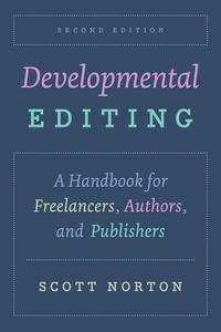 Developmental Editing A Handbook for Freelancers, Authors, and Publishers, 2nd Edition