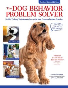 The Dog Behavior Problem Solver Positive Training Techniques to Correct the Most Common Problem Behaviors, Revised 2nd Edition