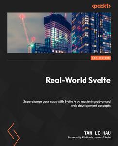 Real-World Svelte Supercharge your apps with Svelte 4 by mastering advanced web development concepts
