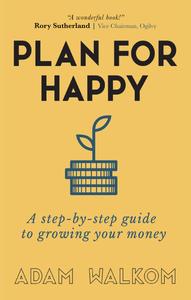 Plan for Happy A step–by–step guide to growing your money