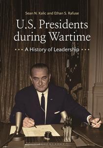 U. S. Presidents During Wartime  A History of Leadership