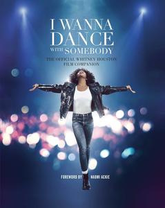I Wanna Dance with Somebody The Official Whitney Houston Film Companion
