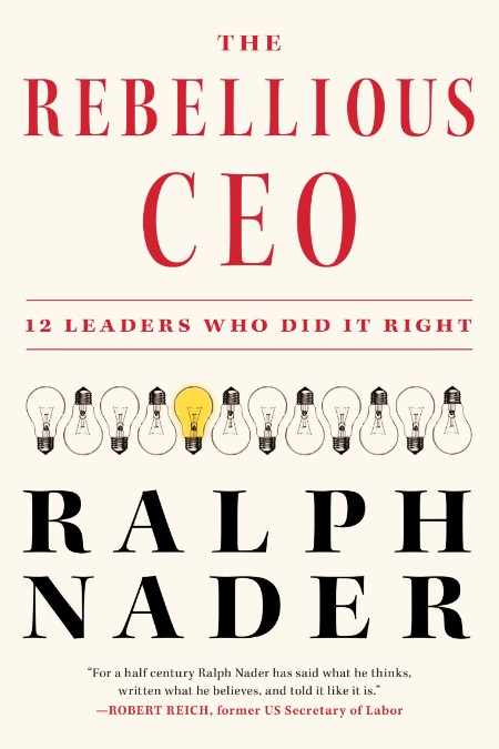The Rebellious CEO by Ralph Nader