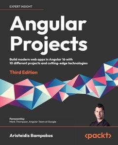 Angular Projects Build modern web apps in Angular 16 with 10 different projects and cutting–edge technologies, 3rd Edition