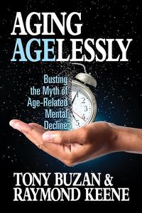 Aging Agelessly Busting the Myth of Age–Related Mental Decline