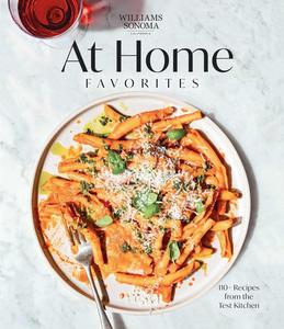 Williams Sonoma At Home Favorites 110+ Recipes from the Test Kitchen